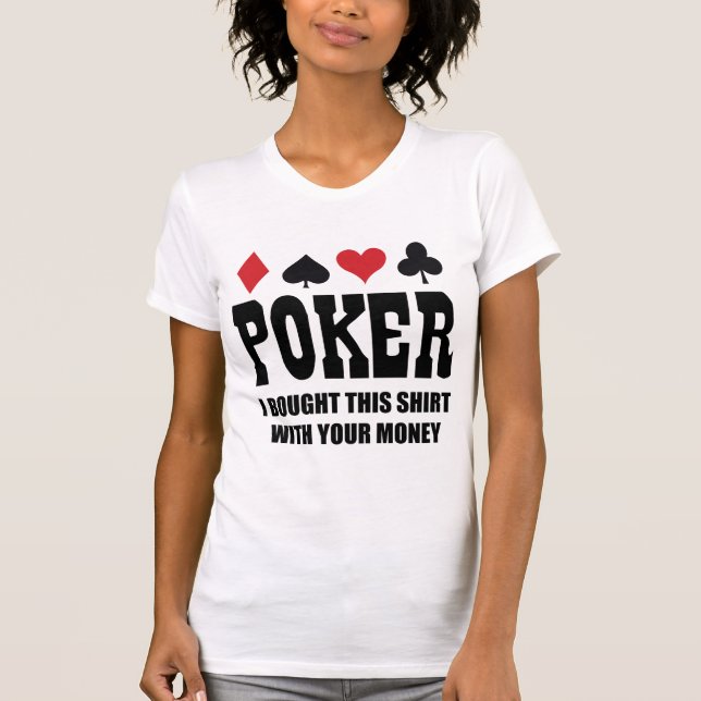 Poker, jag köpte den här skeppet med dina pengar t shirt (Framsida)