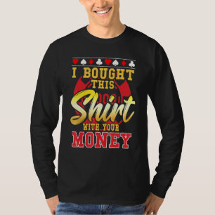 Poker jag köpte det här med dina pengar Chip 1 T Shirt