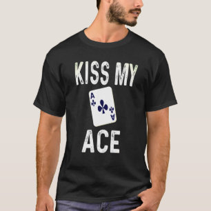 Poker Kiss My Ace Klubb Card-spelaren Humor T Shirt