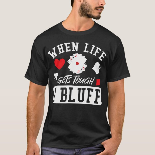 Poker när livet blir tufft bluffar jag t shirt (Framsida)