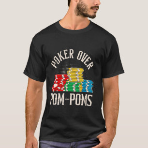 POKER OVER POM-POMS Funny Poker Player Texas Holde T Shirt
