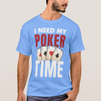 Poker Player jag behöver min Pokerime-vän T Shirt