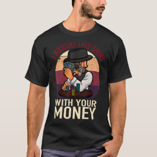 Poker Player jag köpte det här med dina pengar T Shirt