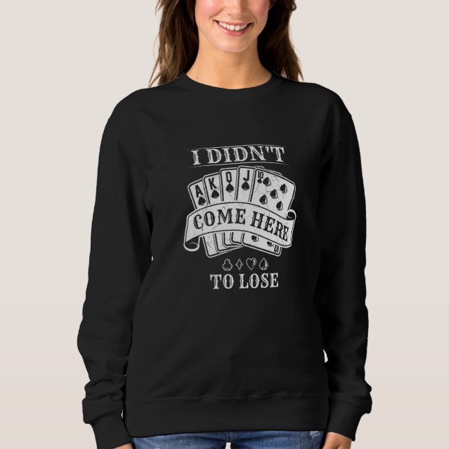 Poker Players  I Didn't Come Here to Lose T Shirt (Framsida)