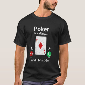 Poker ringer och jag måste gå till Funny Poker T Shirt
