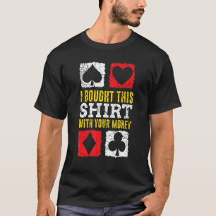 Poker säger att jag köpte det här med din penningl t shirt