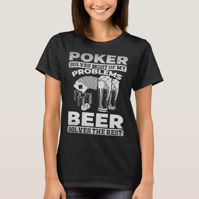 Poker Solves Most Of My Problems Beer Solves The R T Shirt (Framsida)