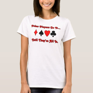 Pokerspelare gör det... tills de är all in. tee shirt