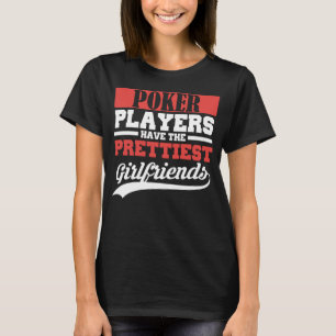 Pokerspelare har de anspråkslösa flickvännerna t shirt