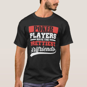 Pokerspelare har de anspråkslösa flickvännerna t shirt