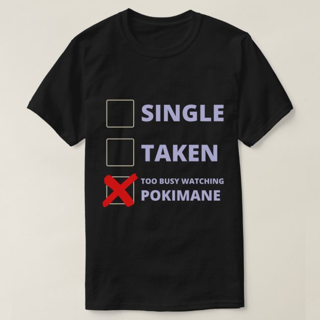 Pokimane Funny Single Taken T Shirt (Design framsida)