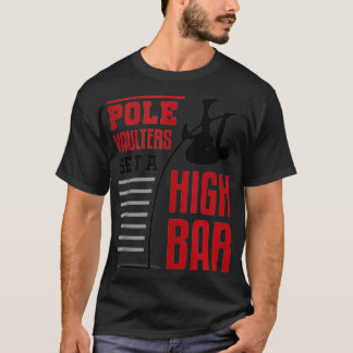Pole Vault Polevault Pole Vaulters Set a High Bar T Shirt