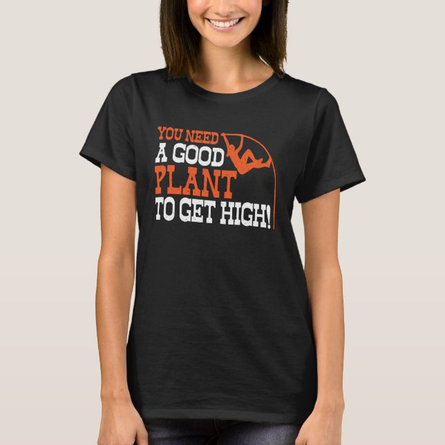 Pole Vault Track Good Plant To Get High Pole Vault T Shirt (Framsida)