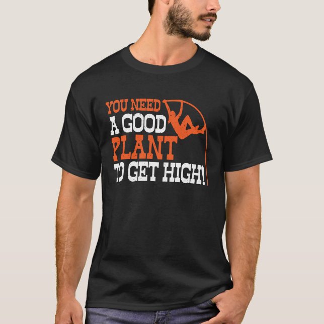 Pole Vault Track Good Plant To Get High Pole Vault T Shirt (Framsida)