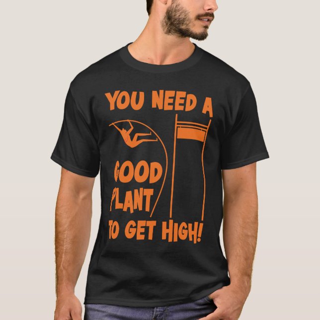 Pole Vault Track Good Plant To Get High Pole Vault T Shirt (Framsida)