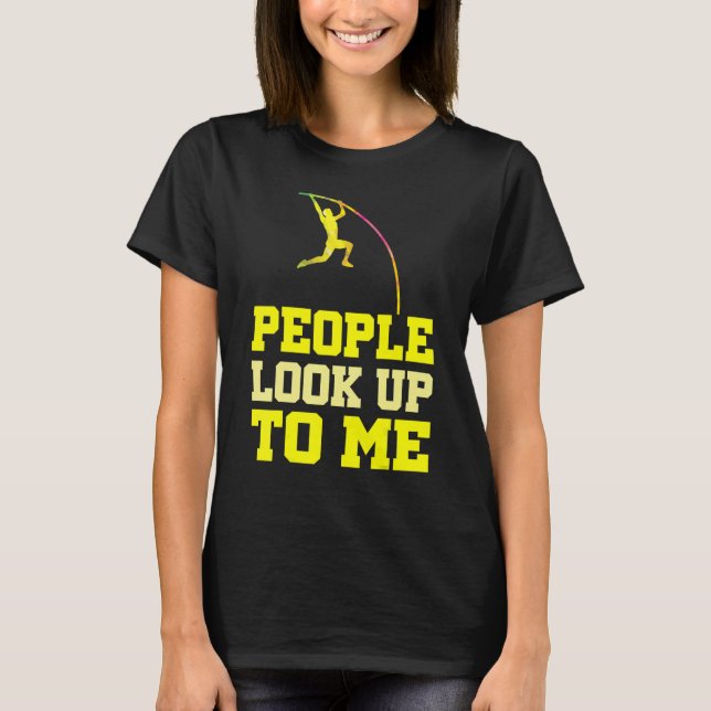 Pole Vaulting People Look Up To Me Pole Vault Athl T Shirt (Framsida)