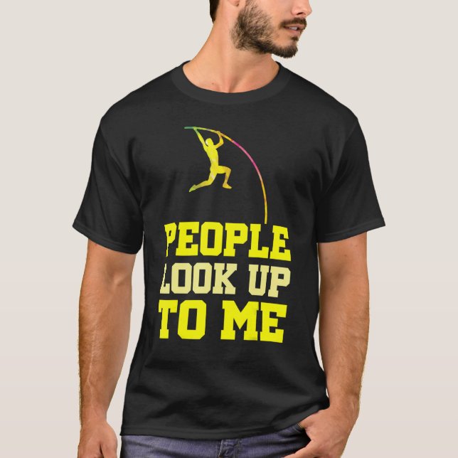 Pole Vaulting People Look Up To Me Pole Vault Athl T Shirt (Framsida)