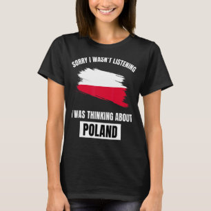 Polen var ledsen att jag inte lyssnade på att tänk t shirt