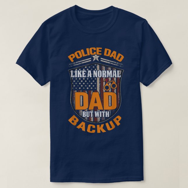 Police Dad Like A Normal Dad But With Backup Polic T Shirt (Design framsida)
