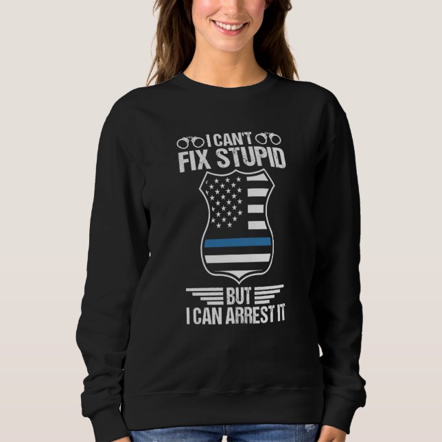 Police Officer I Can't Fix Stupid But I Can Arrest T Shirt (Framsida)