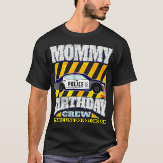 Police Theme Birthday Mommy of the Birthday movie T Shirt