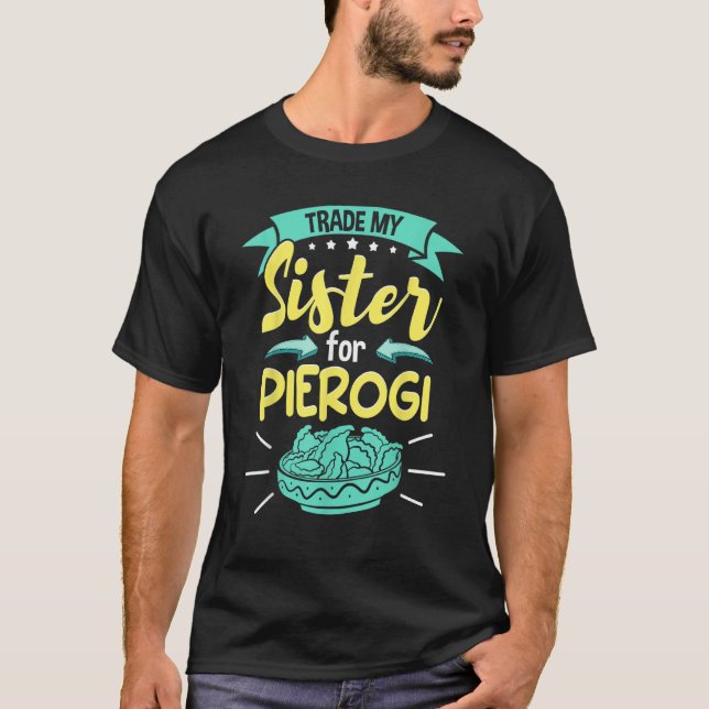 Polish Pierogi Trade My Sister For Pierogi T Shirt (Framsida)
