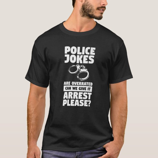 Polisskämt kan överskattas om vi kan arrestera Ge. T Shirt (Framsida)