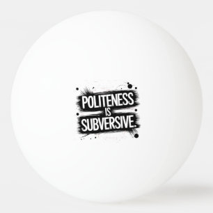 Politeness är omstörtande pingisboll
