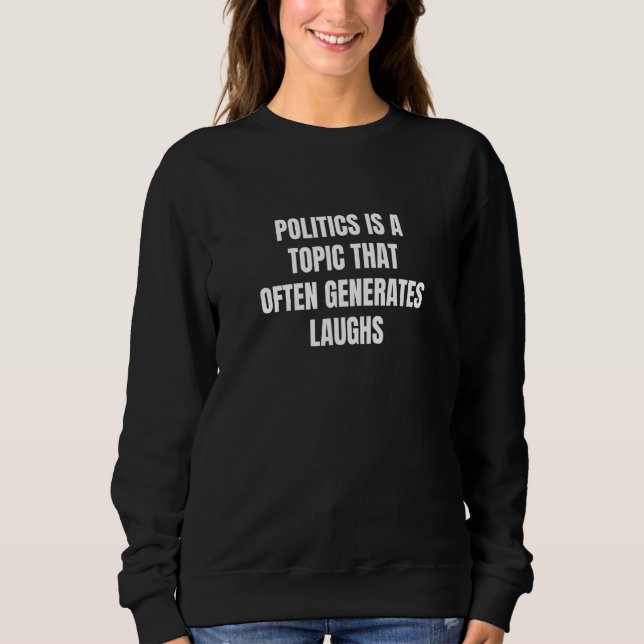 Politics is a topic that often generates laughs t shirt (Framsida)