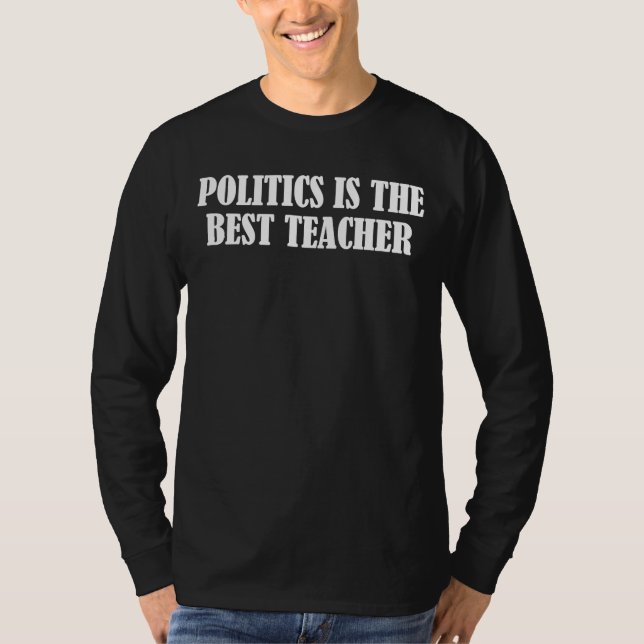 Politics is the best teacher t shirt (Framsida)