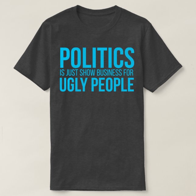 Politik är bara en leksak för fula människor t shirt (Design framsida)