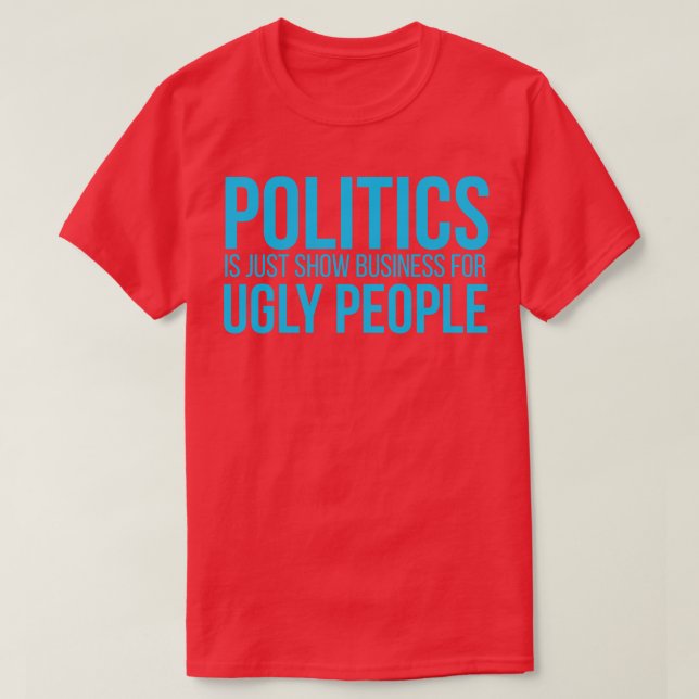 Politik är bara en leksak för fula människor t shirt (Design framsida)