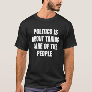 Politik handlar om att ta hand om människorna 1 t shirt