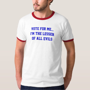 Politik Rösta På Mig... Minst Ondska Av Allt T-shirt
