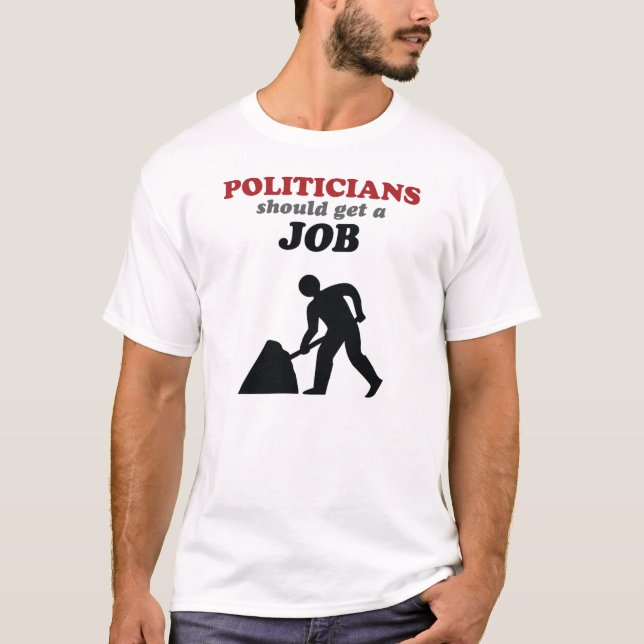 Politikar bör få ett jobb t-shirt (Framsida)