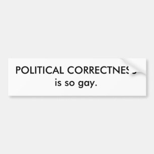 POLITISK RIKTIGHET är så gay. Bildekal