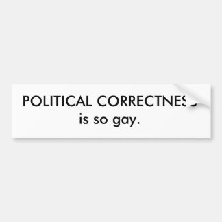 POLITISK RIKTIGHET är så gay. Bildekal