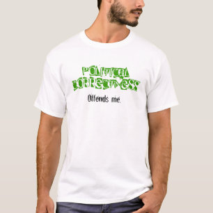 Politisk riktighet kränker mig tshirten tee