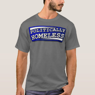 Politiskt hemlös t shirt