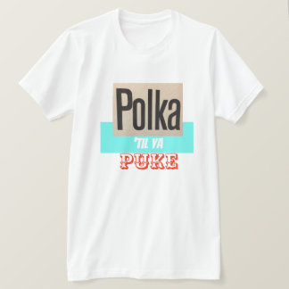 Polka, Til Ya Puke skjortan T-shirt