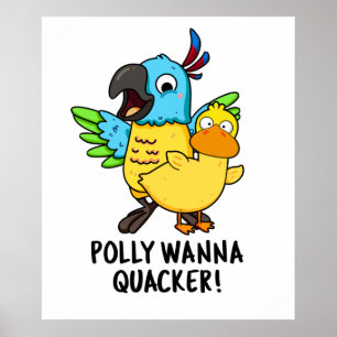 Polly Wanna Quacker Funny Animal Pun Poster