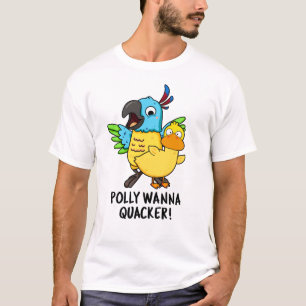 Polly Wanna Quacker Funny Animal Pun T Shirt