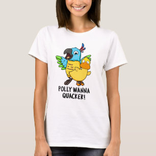 Polly Wanna Quacker Funny Animal Pun T Shirt