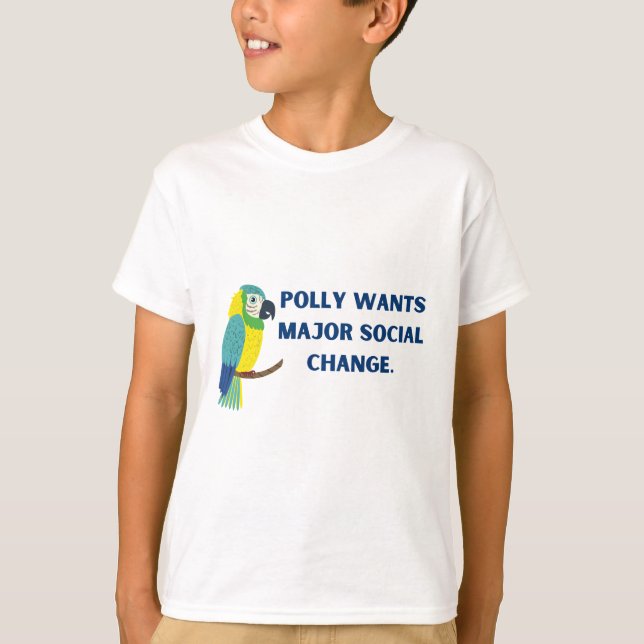 Polly wants major social change political parrot t shirt (Framsida)