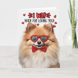Pomeranian Dog Made for Loving You Valentine Helgkort