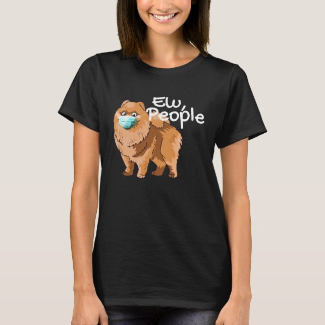 Pomeranian Dog with Mask  Ew People  Pomeranian Do T Shirt (Framsida)
