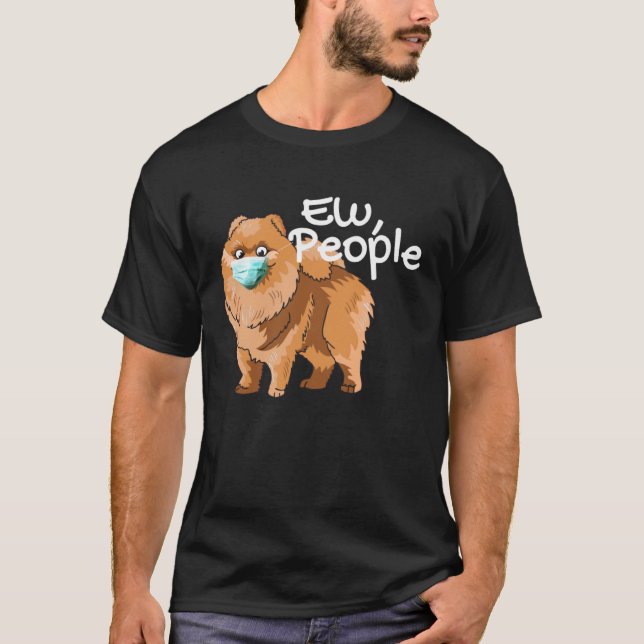 Pomeranian Dog with Mask  Ew People  Pomeranian Do T Shirt (Framsida)
