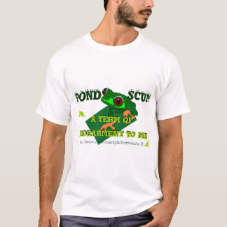 Pond Scum is a form of Indearment to some! T Shirt