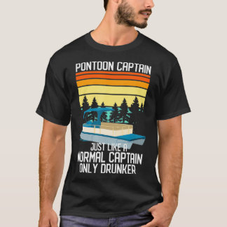 Pontoon Boat Normal Captain Only Drunker T Shirt