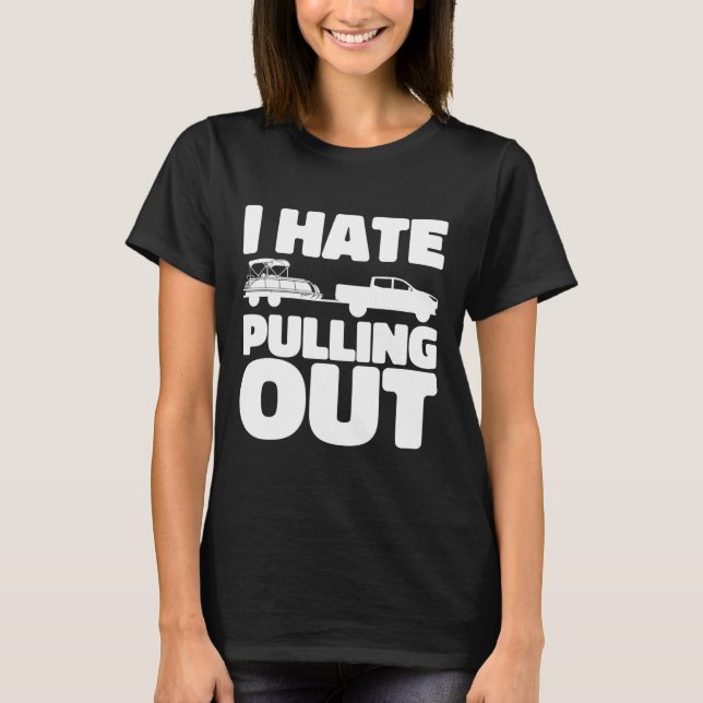 Pontoonbåt Jag hatar att dra ut båtliv  T Shirt (Framsida)